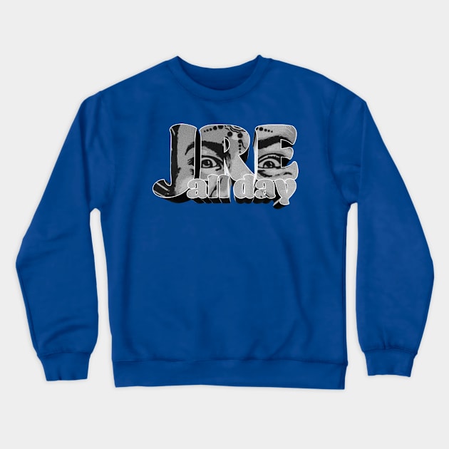 JRE All Day - Joe Rogan Experience Fan Design Crewneck Sweatshirt by Ina